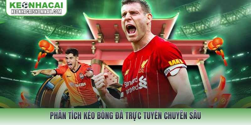 Phân tích kèo bóng đá trực tuyến chuyên sâu